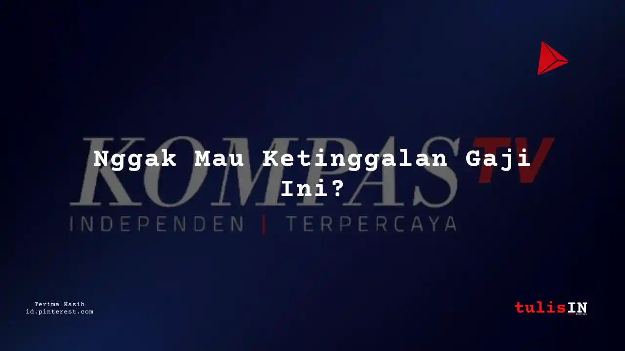 Berapa Gaji Customer Service, Pelayanan Kompas TV Tahun 2025?