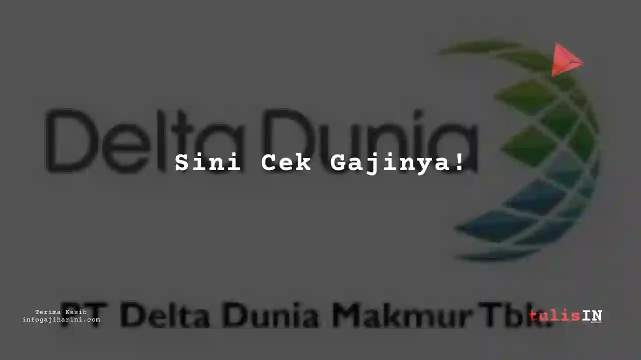 Berapa Gaji Quality Assurance Delta Dunia Makmur 2023?