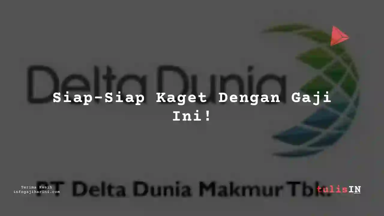 Berapa Gaji Internship Delta Dunia Makmur 2023?