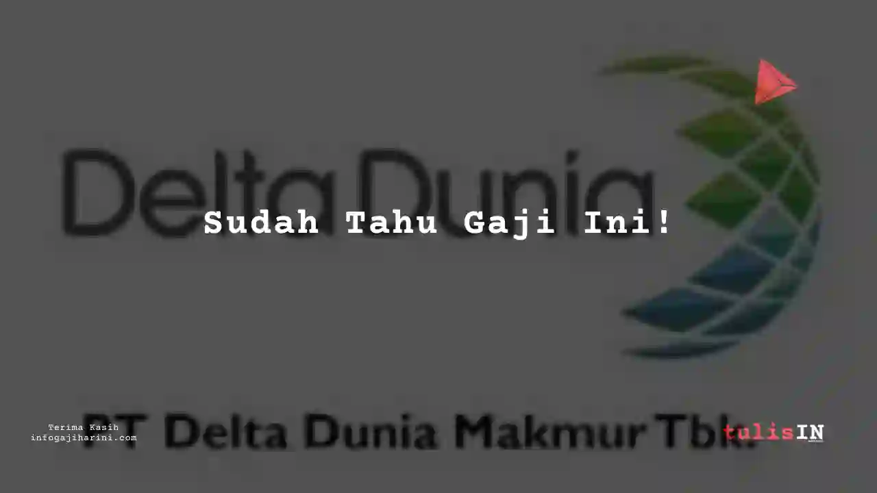 Berapa Gaji Customer Order Fullfilment	Delta Dunia Makmur 2023?