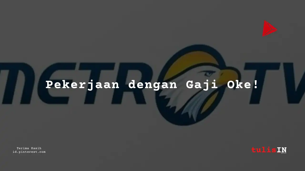 Berapa Gaji Desain Staff/Executive/Officer Metro TV Tahun 2025?