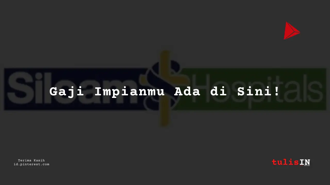 Berapa Gaji Direktur Utama RS Siloam Tahun 2024?