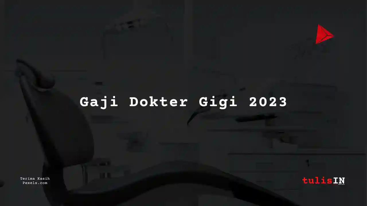 Berapa Gaji Dokter Gigi 2023?