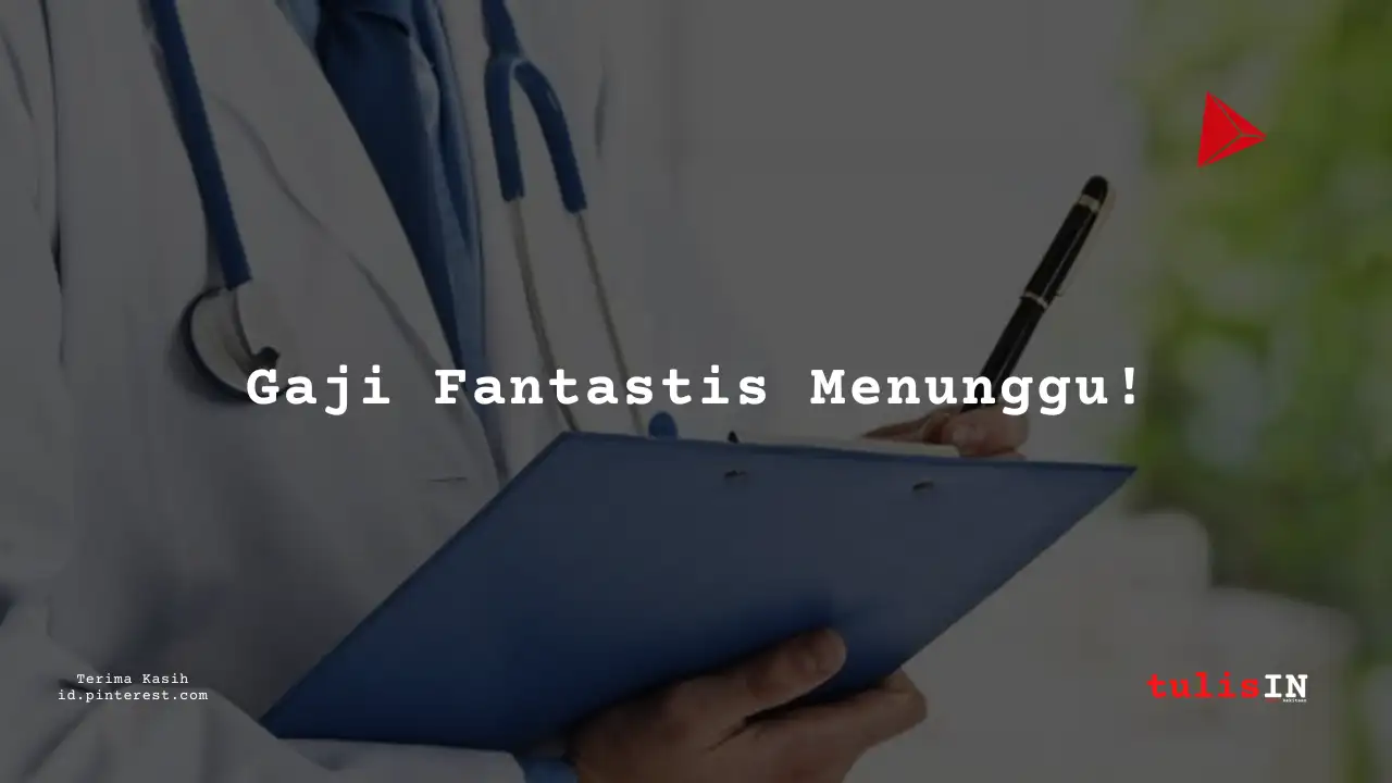 Berapa Gaji Dokter/Dokter Gigi Spesialis Non PNS Tahun 2021?