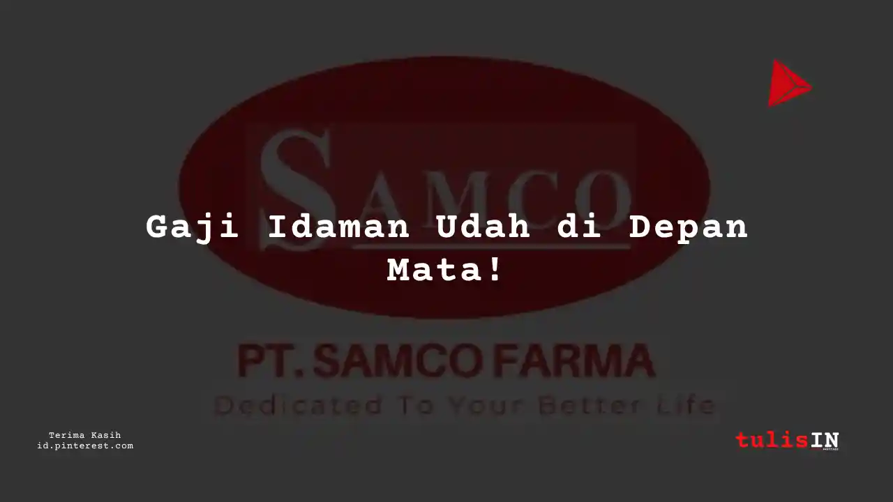 Berapa Gaji Drilling Engineer PT Samco Farma Tahun 2024?