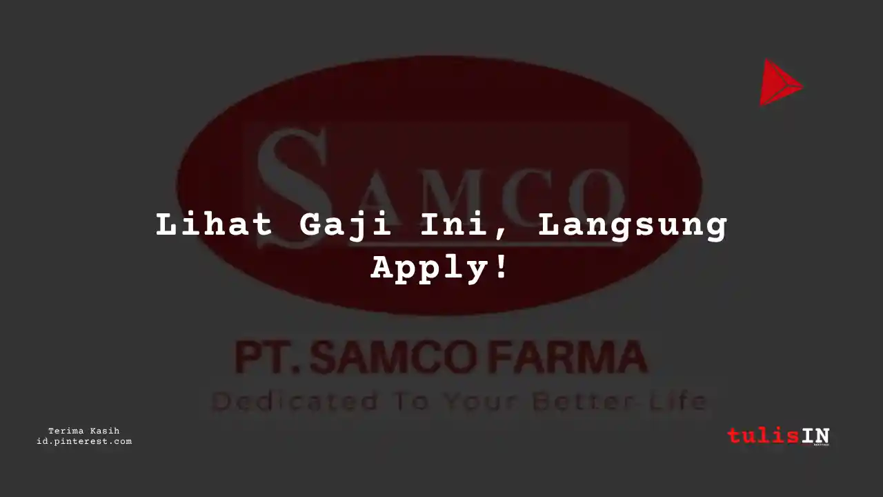 Berapa Gaji Drilling Supervisor PT Samco Farma Tahun 2023?
