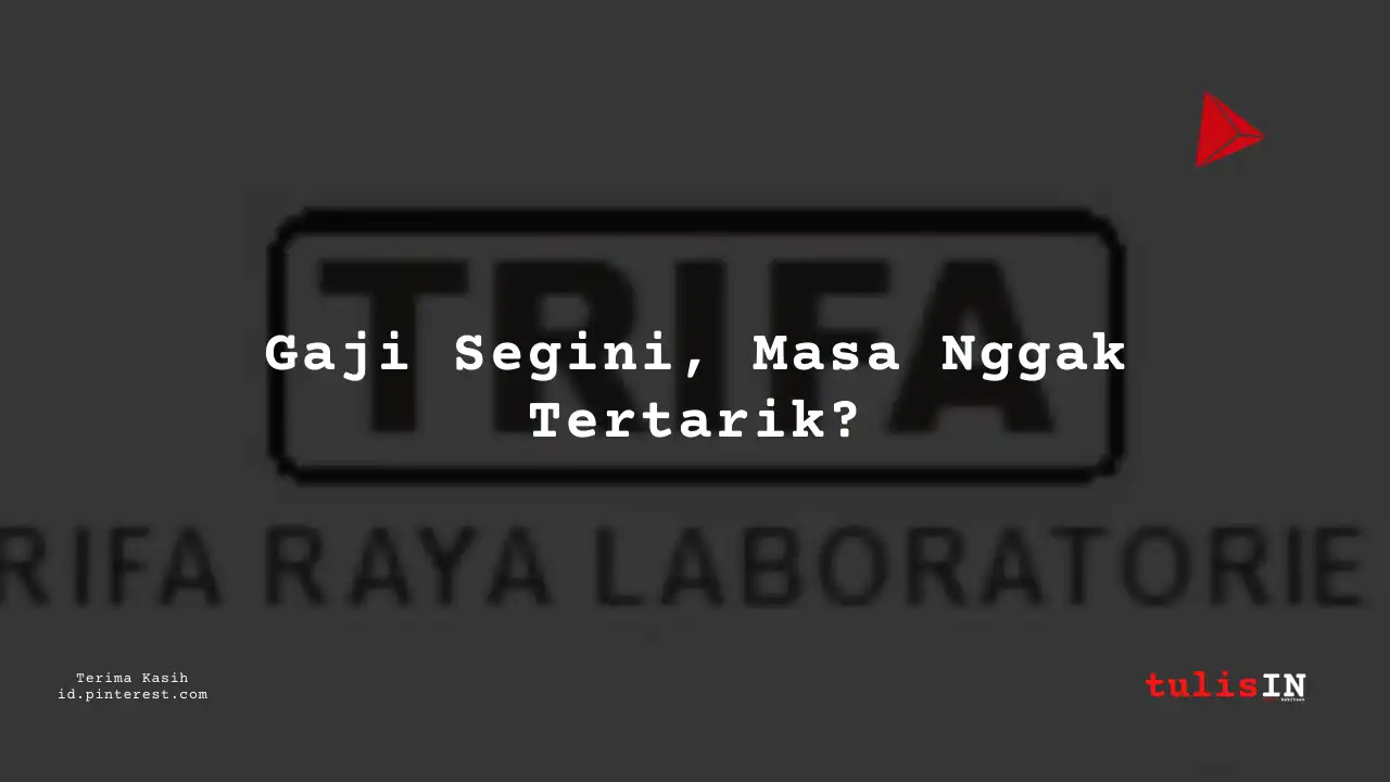 Berapa Gaji Engineer PT Trifa Raya Laboratories Tahun 2023?