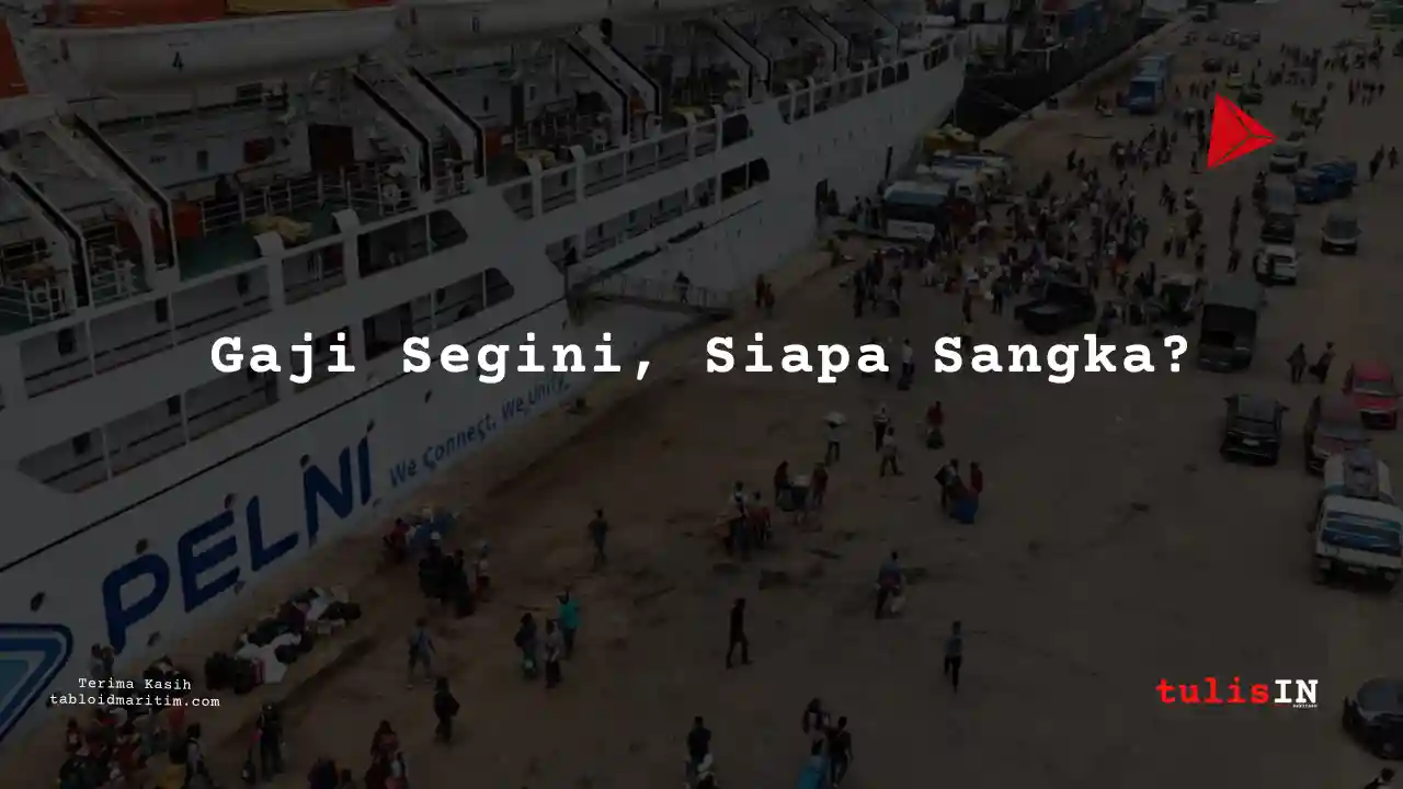 Berapa Gaji Engineering PT Pelni 2024?