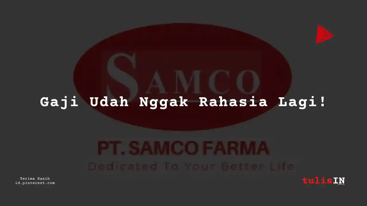 Berapa Gaji Engineering PT Samco Farma Tahun 2023?