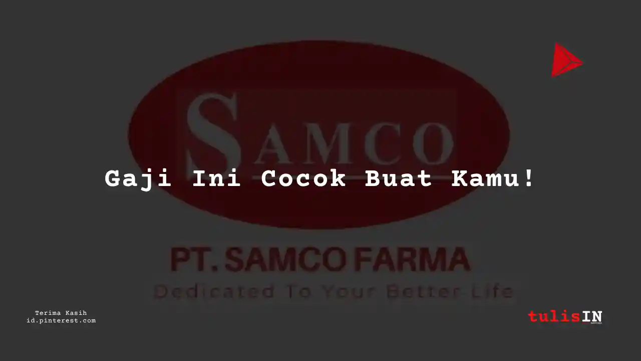 Berapa Gaji Field Manager PT Samco Farma Tahun 2024?