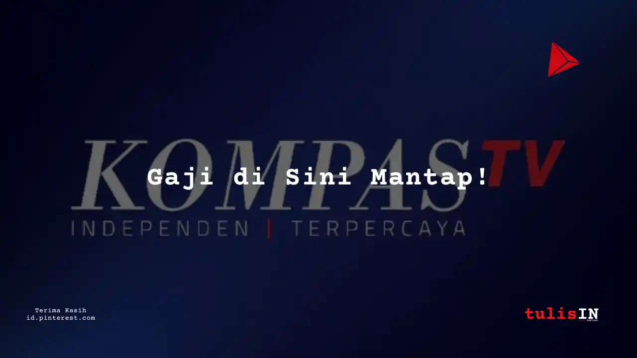 Berapa Gaji Finance, Akunting Kompas TV Tahun 2025?