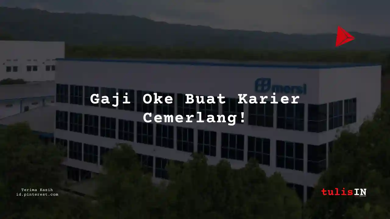 Berapa Gaji Foreman PT Mersifarma Tirmaku Mercusana Tahun 2024?