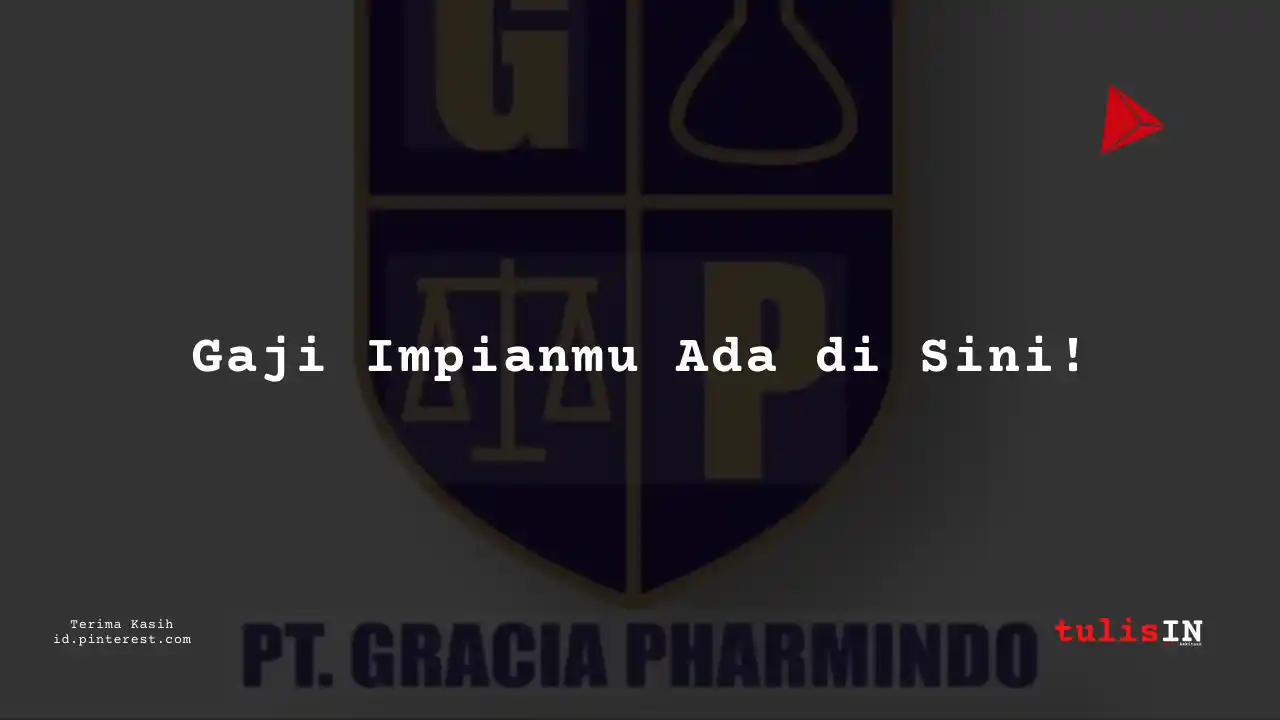 Berapa Gaji General Manager PT Gracia Pharmindo Tahun 2024?