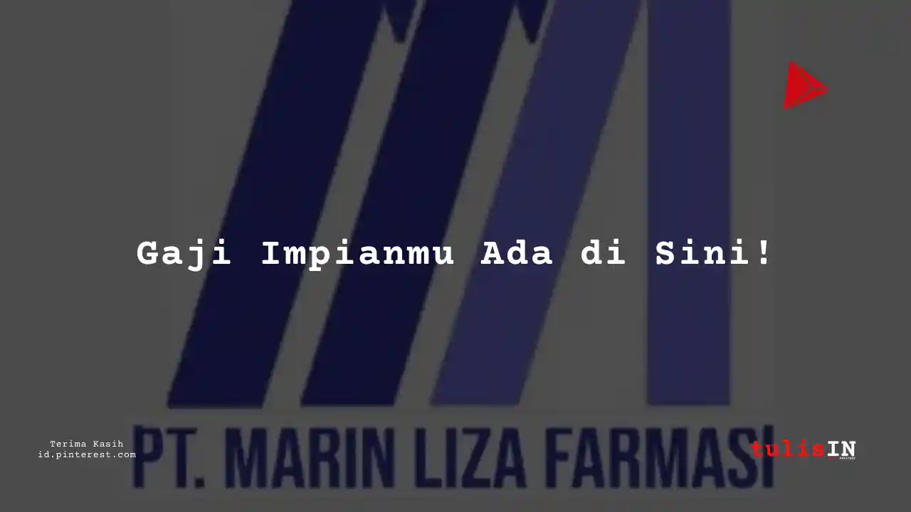 Berapa Gaji General Manager PT Marin Liza Farmasi Tahun 2023?
