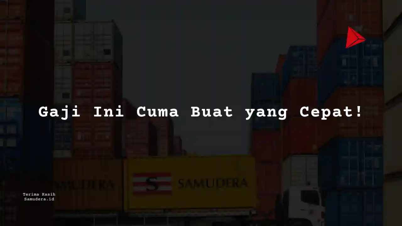 Berapa Gaji General Manager Samudera Indonesia 2023?