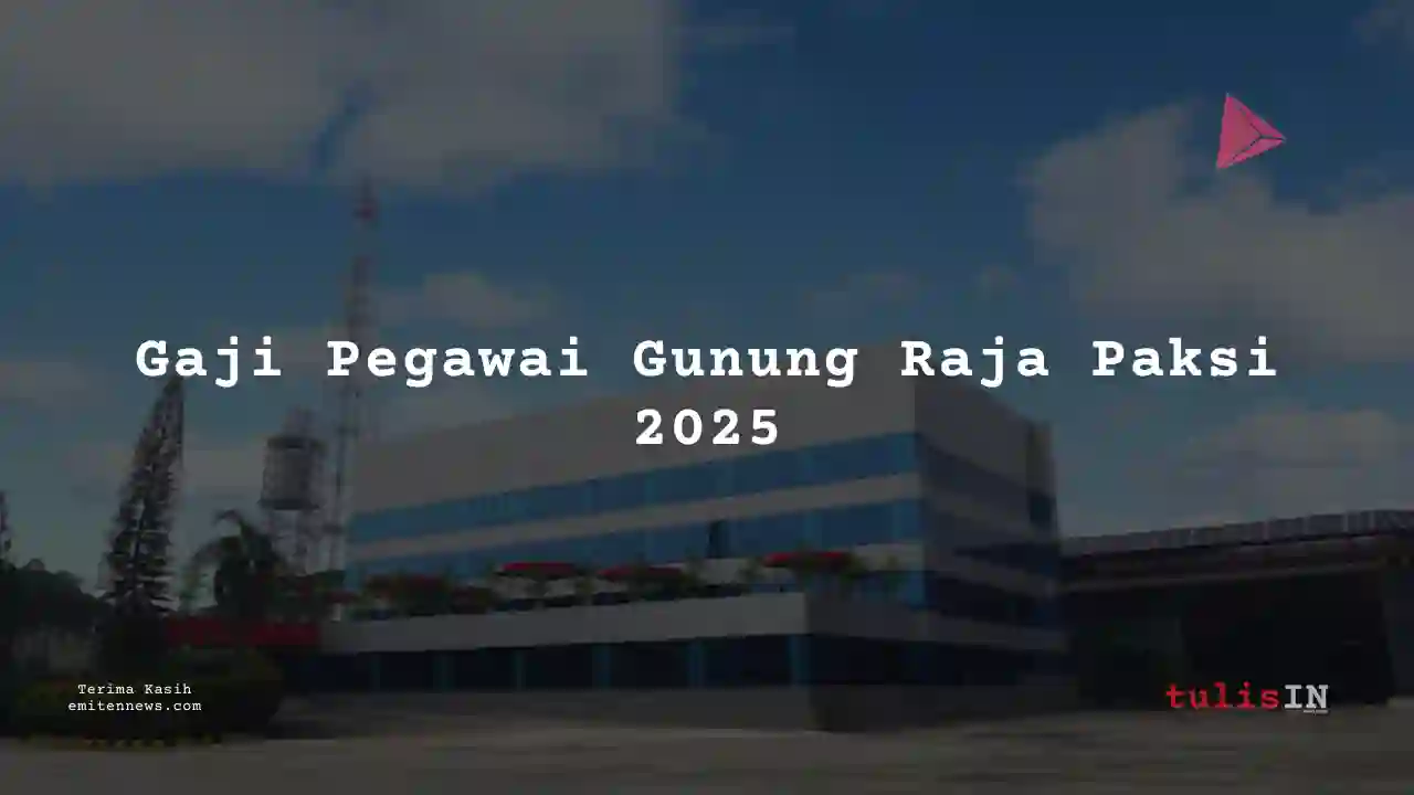 Berapa Gaji Gunung Raja Paksi 2025? Lengkap Per Bulan