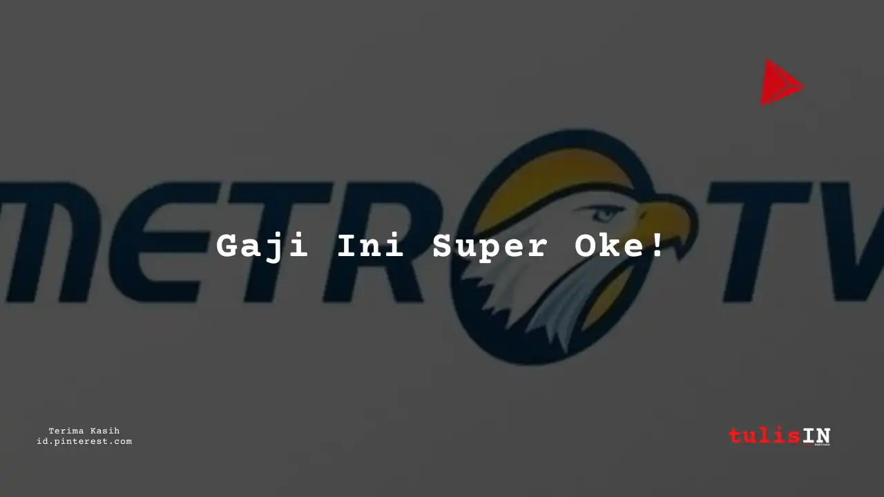 Berapa Gaji HR/Admin Staff/Executive/Officer Metro TV Tahun 2025?