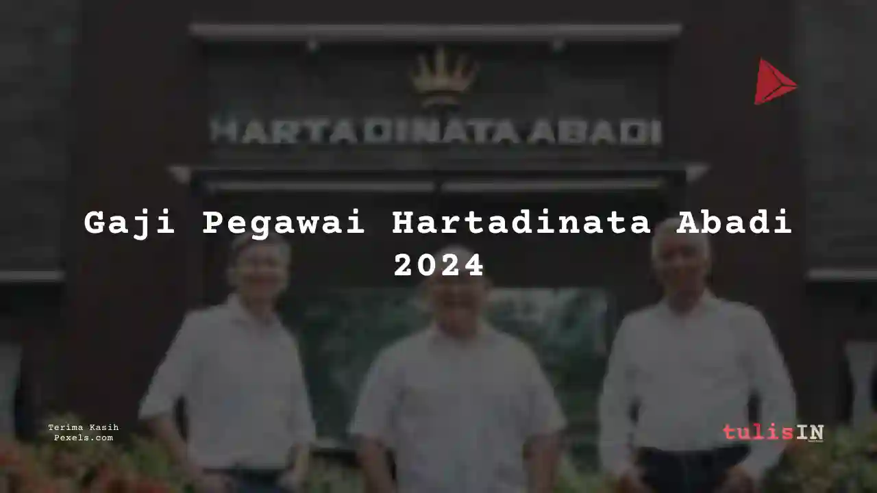 Berapa Gaji Hartadinata Abadi 2024? Lengkap Per Bulan