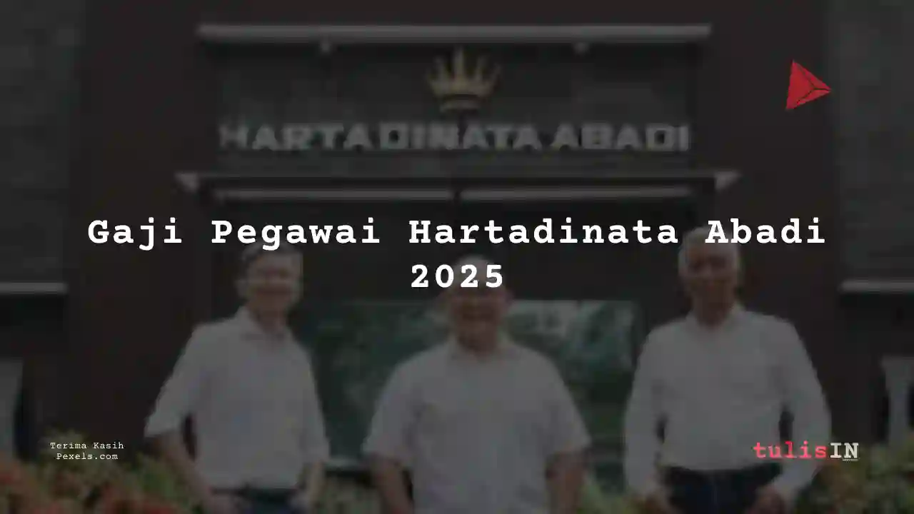 Berapa Gaji Hartadinata Abadi 2025? Lengkap Per Bulan