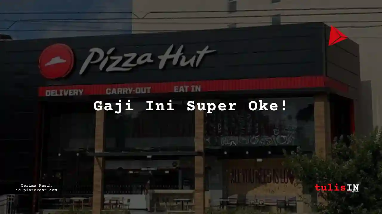 Berapa Gaji Head Pizza Hut Tahun 2025?