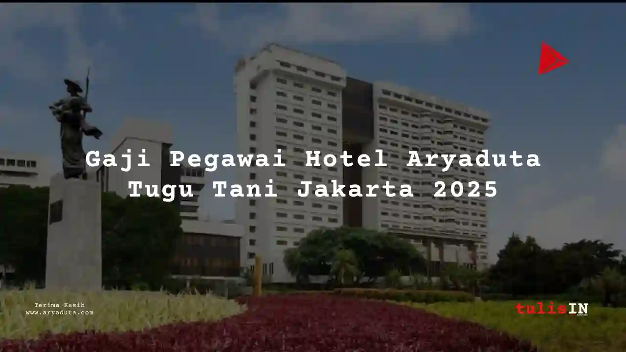 Berapa Gaji Hotel Aryaduta Tugu Tani Jakarta 2025?