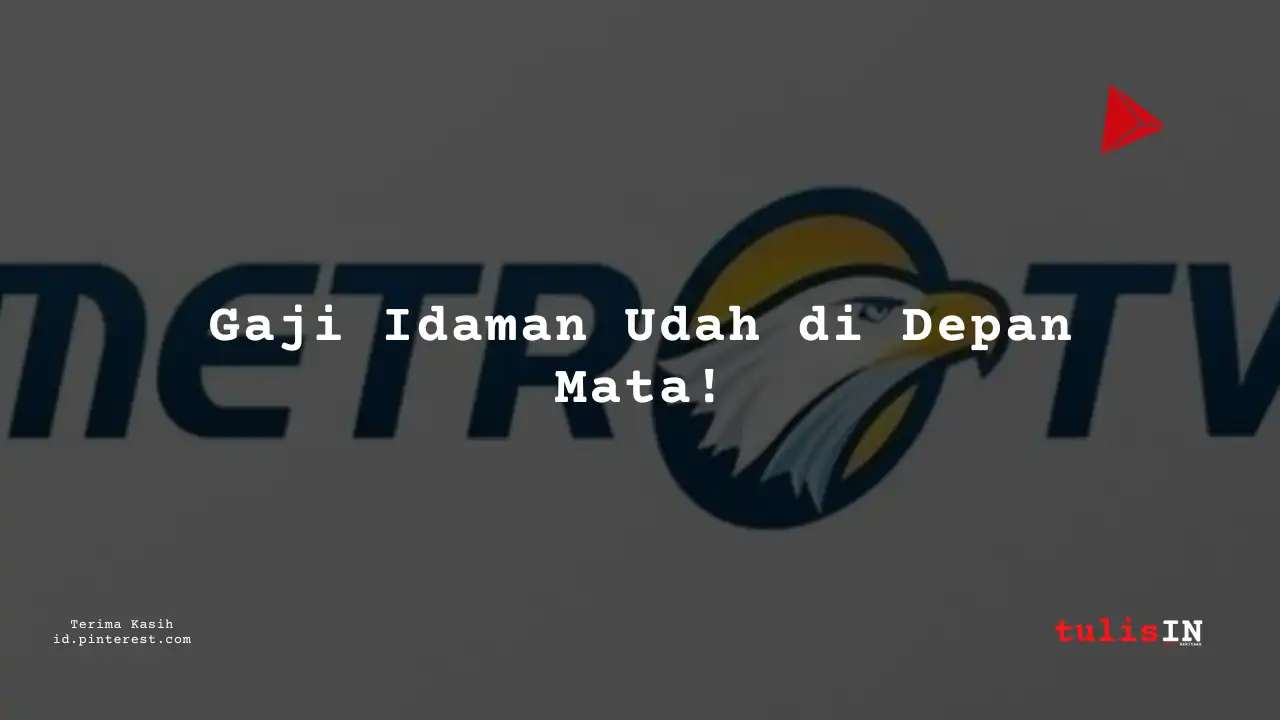 Berapa Gaji Hukum/Legal Supervisor/Team Leader Metro TV Tahun 2025?