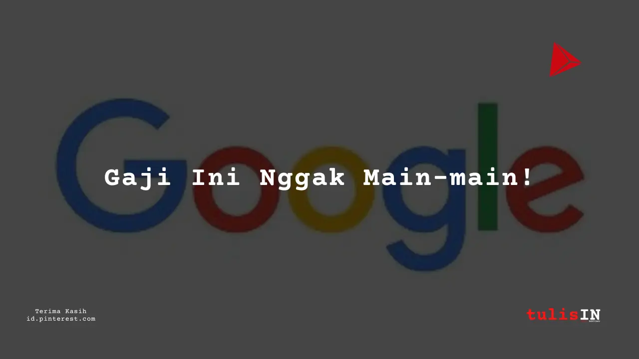 Berapa Gaji IT App Development (MT IT) Google Indonesia Tahun 2023?