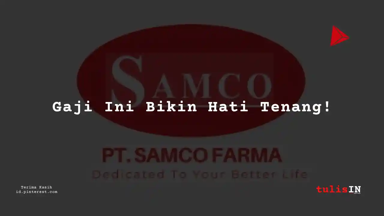 Berapa Gaji IT Support PT Samco Farma Tahun 2024?