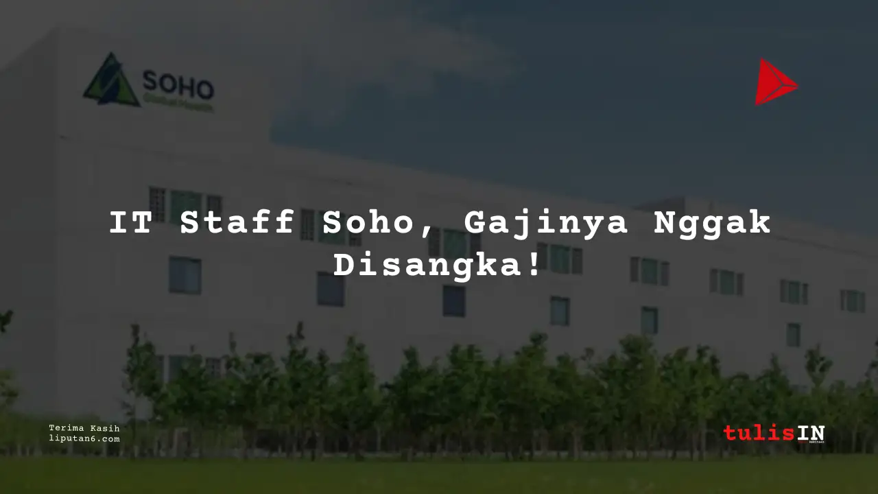 Berapa Gaji IT / Internet PT Soho Farmasi Industri 2025?