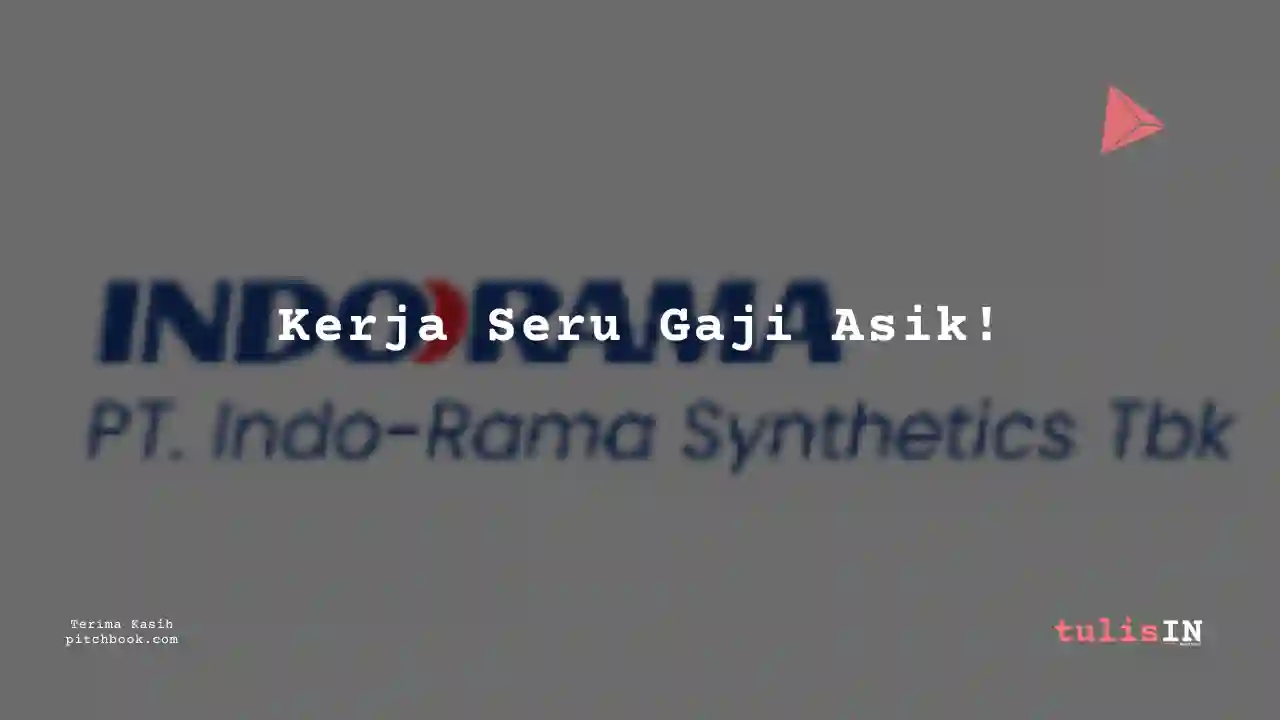 Berapa Gaji Management Product, QC Indo-Rama Synthetics 2024?