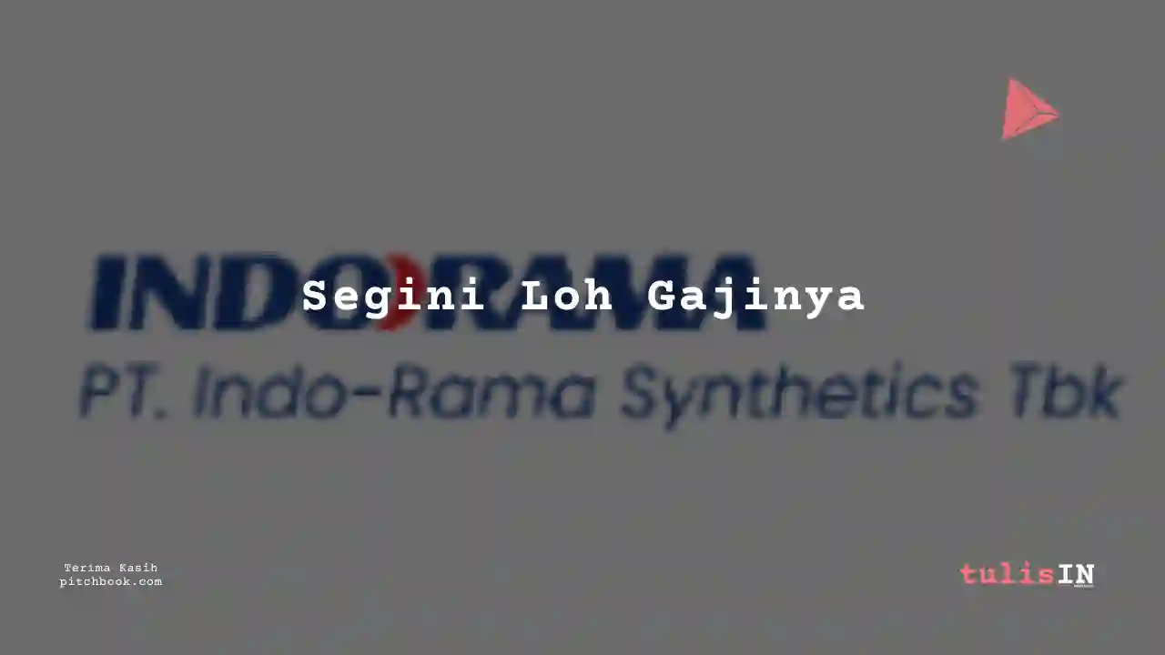 Berapa Gaji Manufaktur Indo-Rama Synthetics 2024?