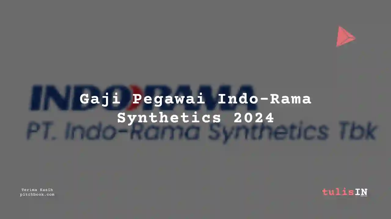 Berapa Gaji Indo-Rama Synthetics 2024? Lengkap Per Bulan