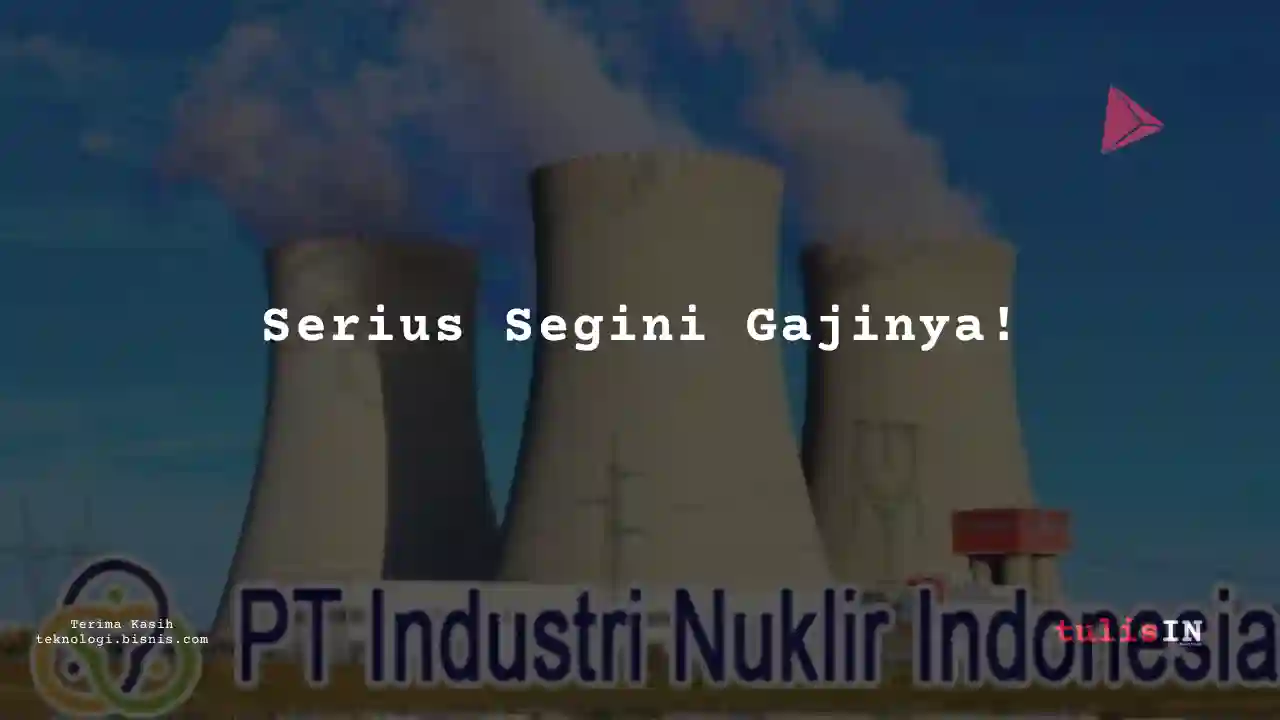 Berapa Gaji Junior HR Analyst Industri Nuklir Indonesia 2024?