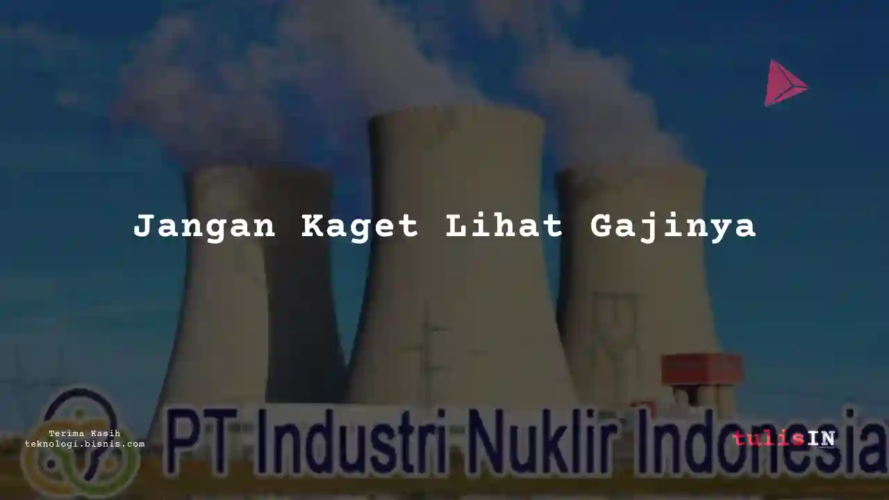 Berapa Gaji Janitor Industri Nuklir Indonesia 2024?