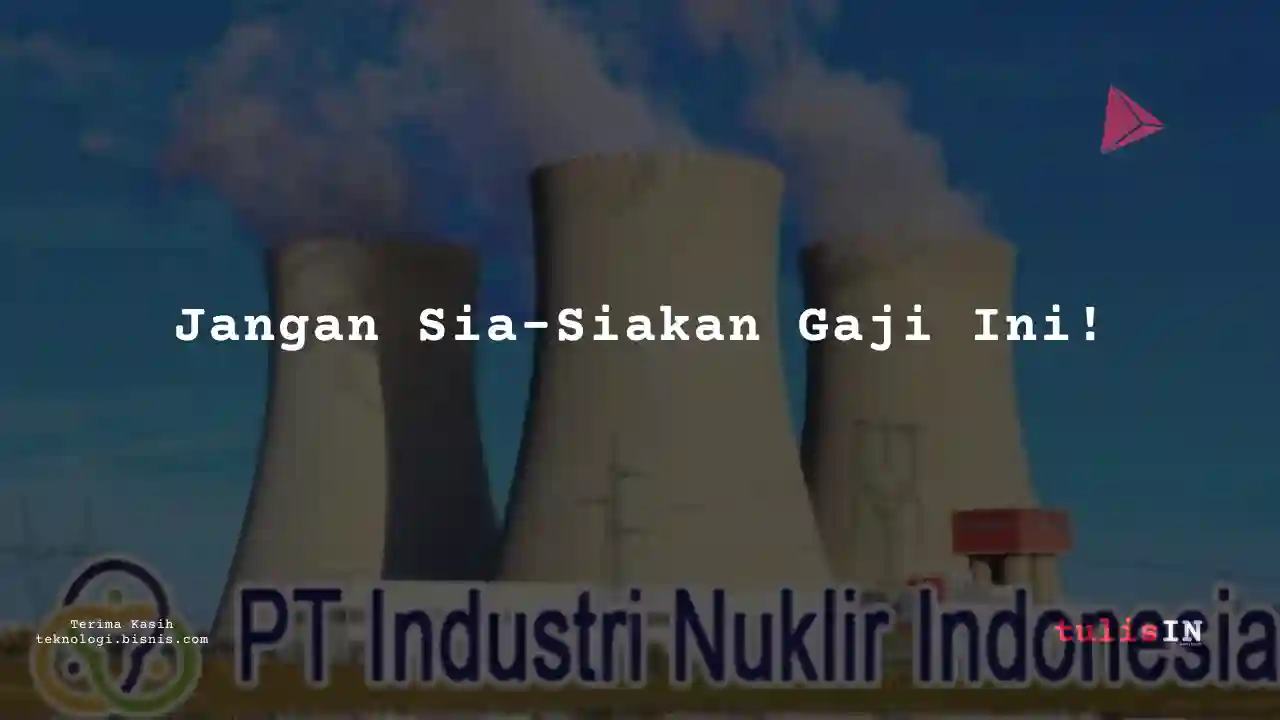 Berapa Gaji Intern Industri Nuklir 2024?