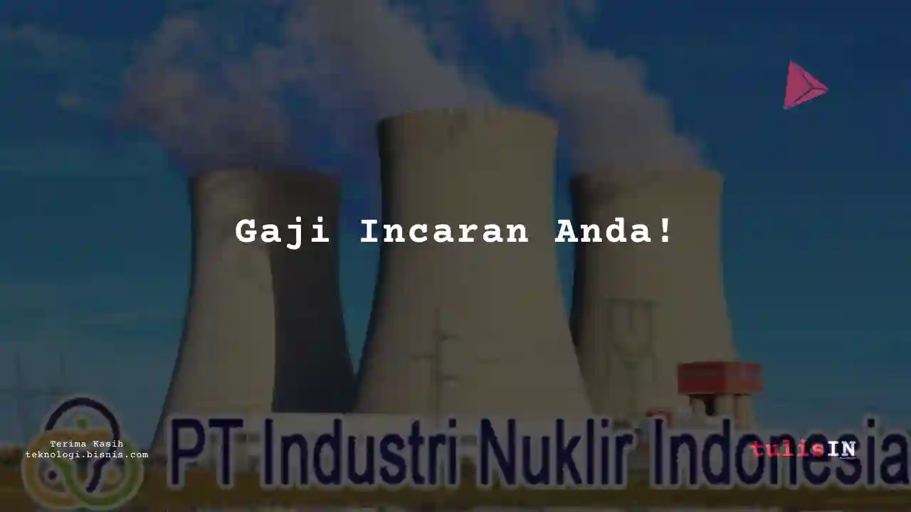 Berapa Gaji Senior Manager Industri Nuklir Indonesia 2023?