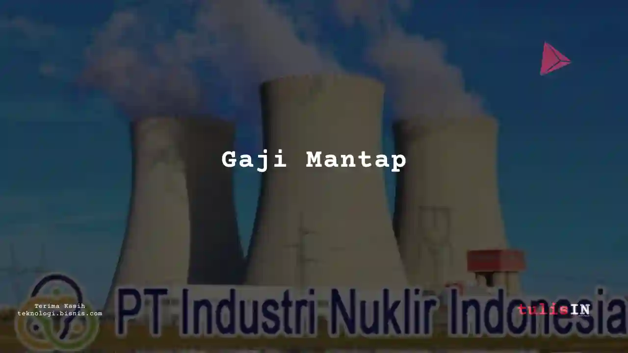 Berapa Gaji Manager Industri Nuklir Indonesia 2023?