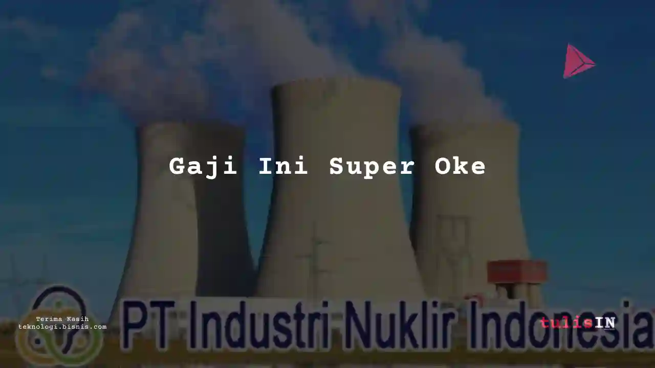 Berapa Gaji Supervisor Industri Nuklir Indonesia 2023?