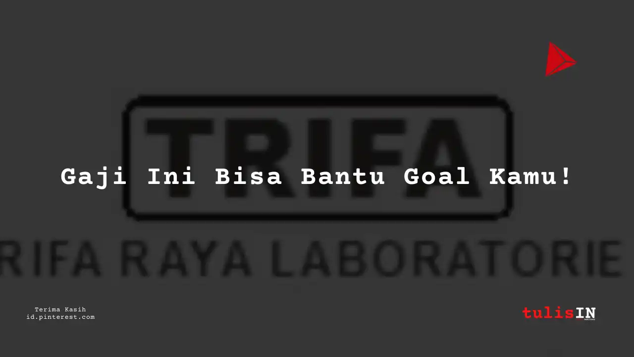 Berapa Gaji Intern PT Trifa Raya Laboratories Tahun 2023?