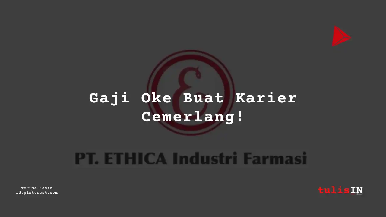 Berapa Gaji Internal Audit Supervisor PT Ethica Industri Farmasi Tahun 2024?