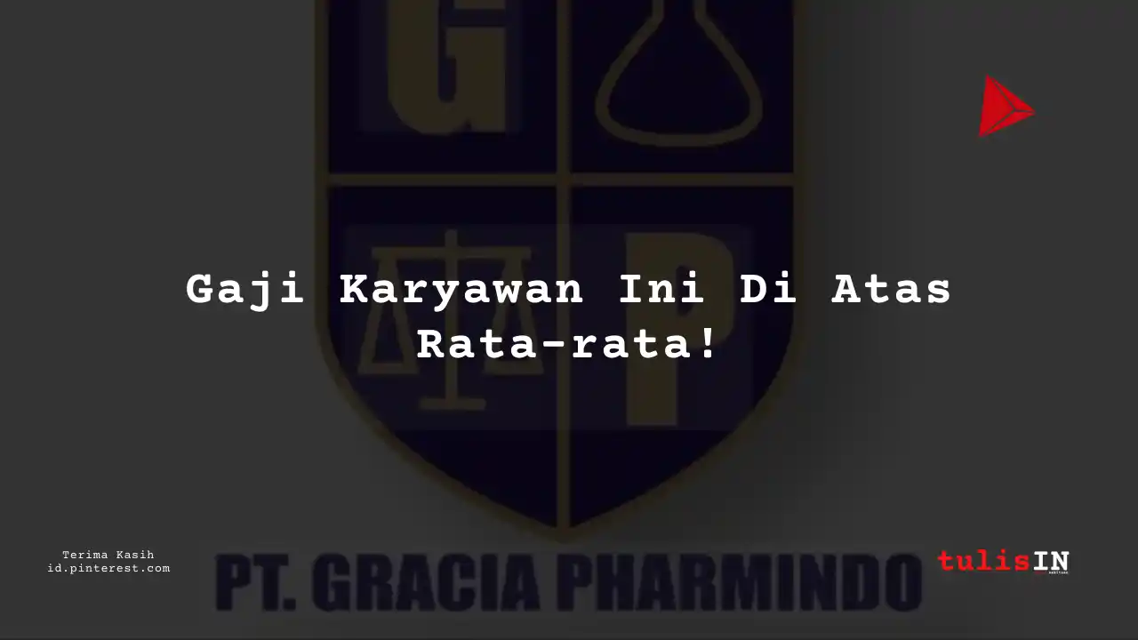 Berapa Gaji Junior Operator PT Gracia Pharmindo Tahun 2024?