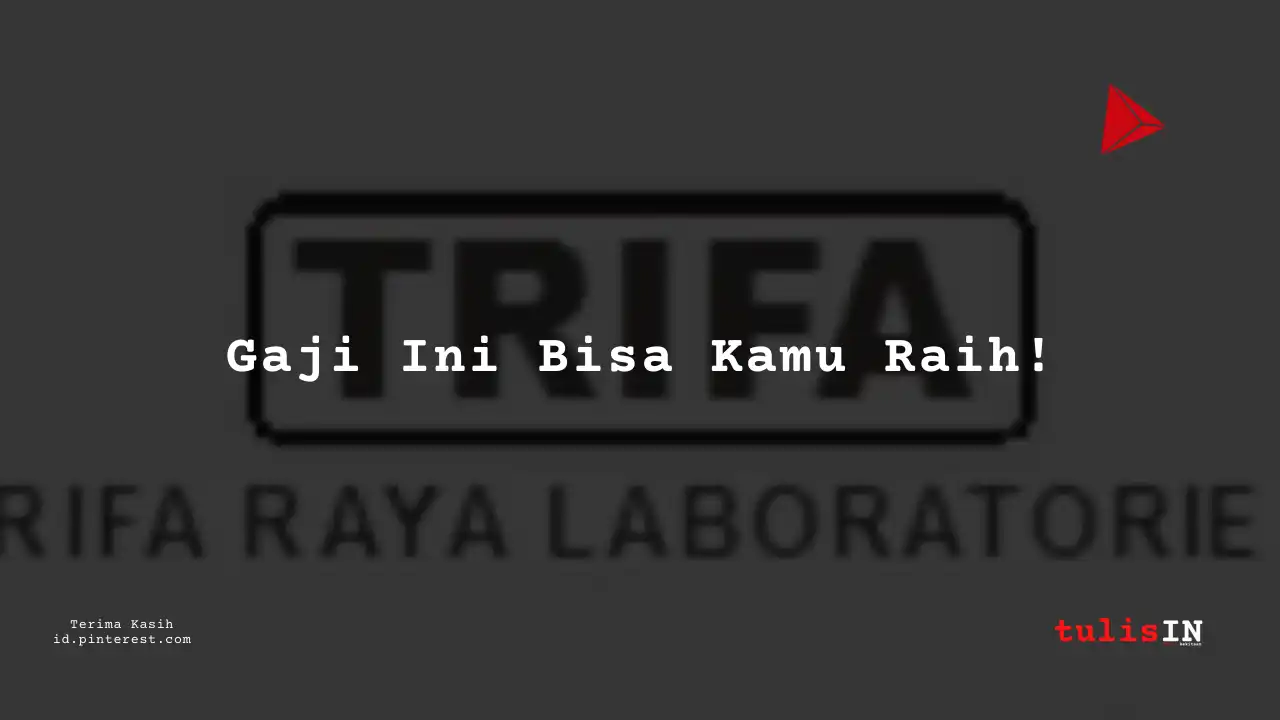 Berapa Gaji Junior Operator PT Trifa Raya Laboratories Tahun 2023?