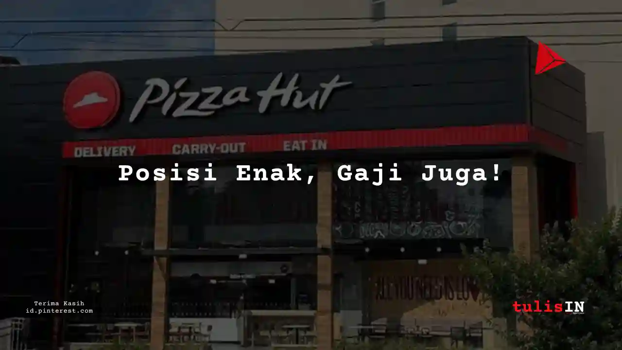 Berapa Gaji Junior Staff Pizza Hut Tahun 2025?