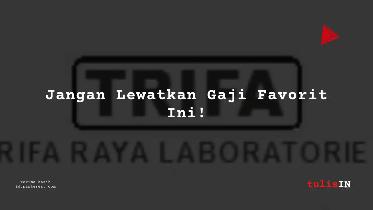Berapa Gaji Junior Supervisor PT Trifa Raya Laboratories Tahun 2023?