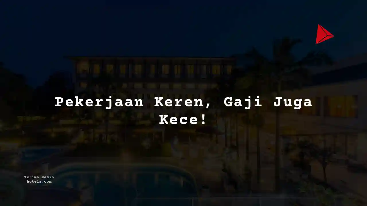 Berapa Gaji General Manager Hotel Hotel 2025?