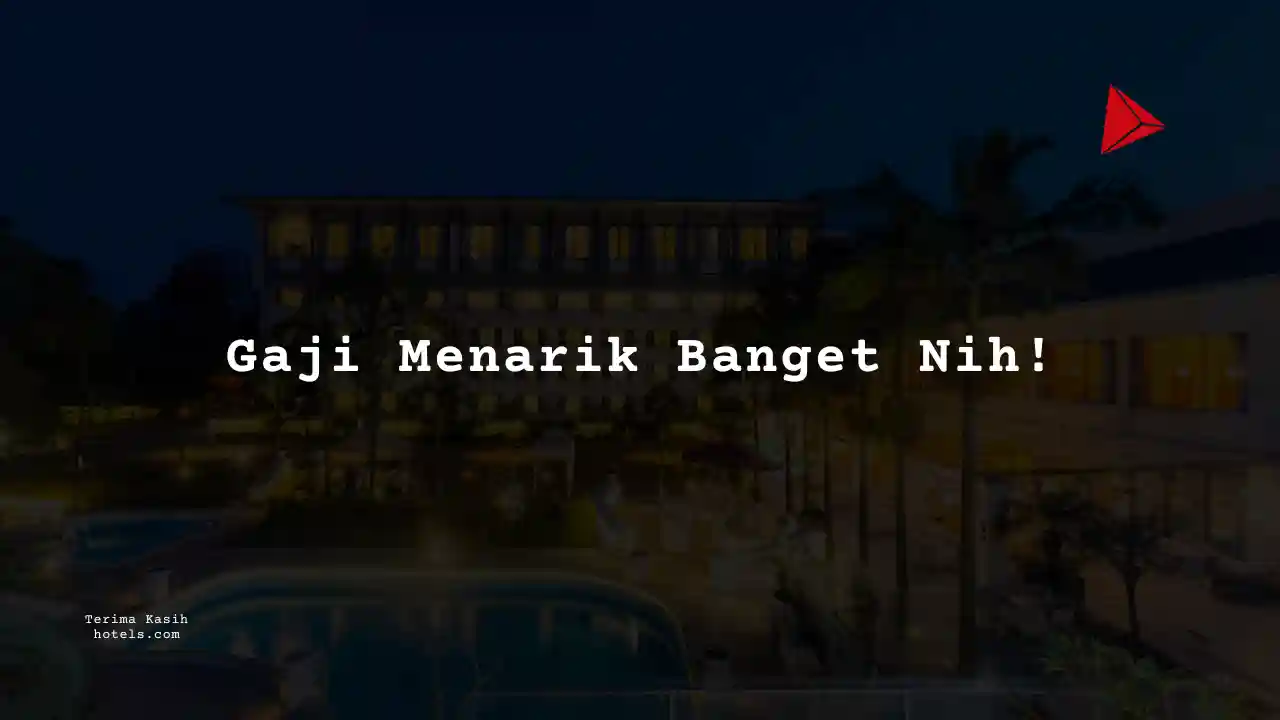 Berapa Gaji Karyawan Hotel 2025?