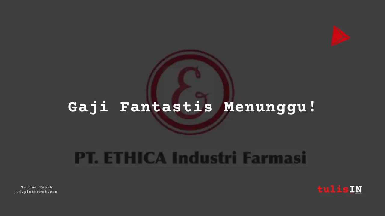 Berapa Gaji Karyawan PT Ethica Industri Farmasi Tahun 2024?