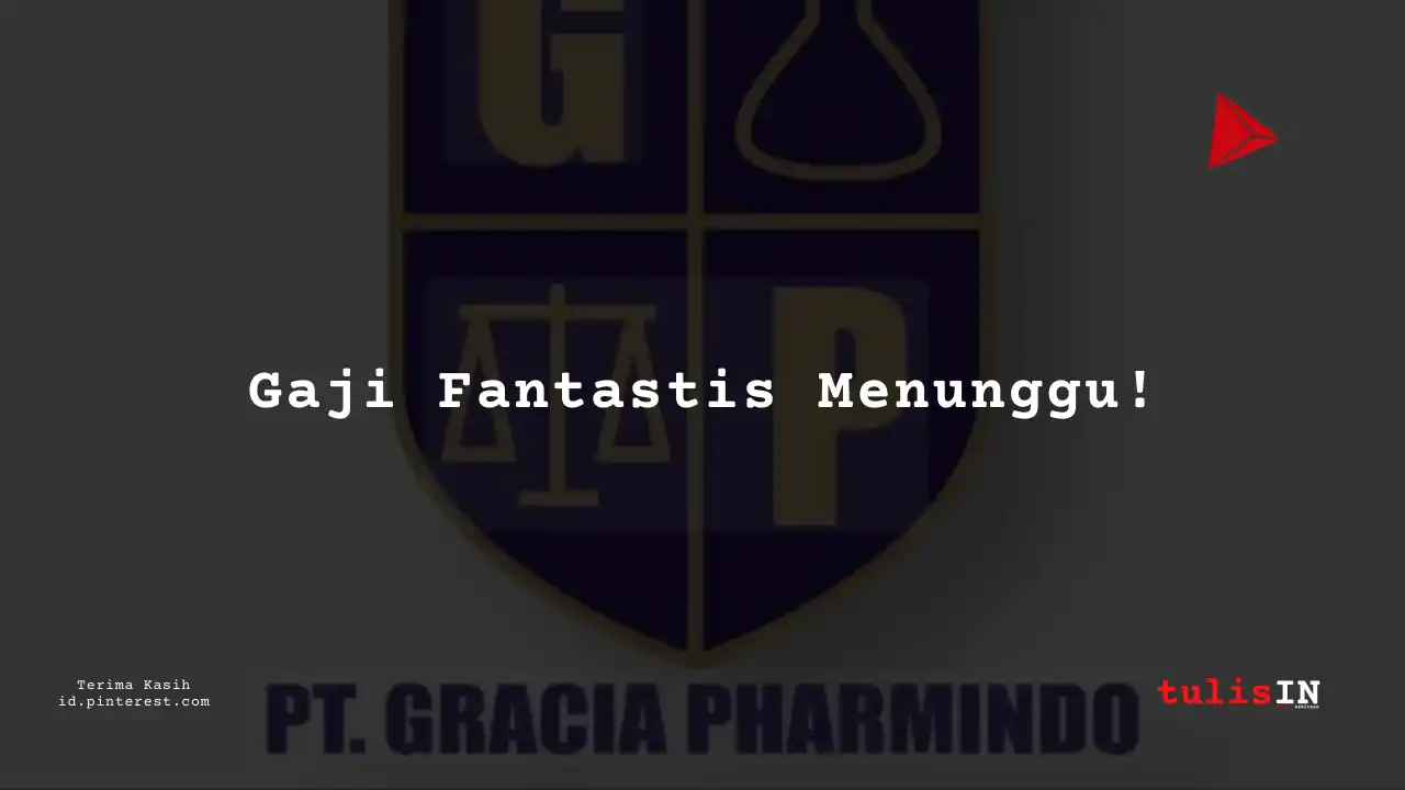 Berapa Gaji Karyawan PT Gracia Pharmindo Tahun 2024?