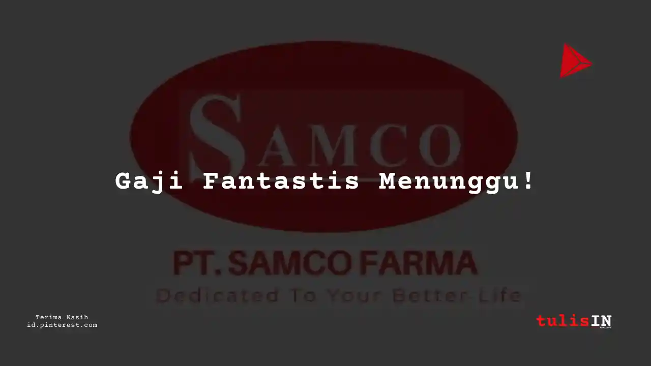 Berapa Gaji Karyawan PT Samco Farma Tahun 2023?