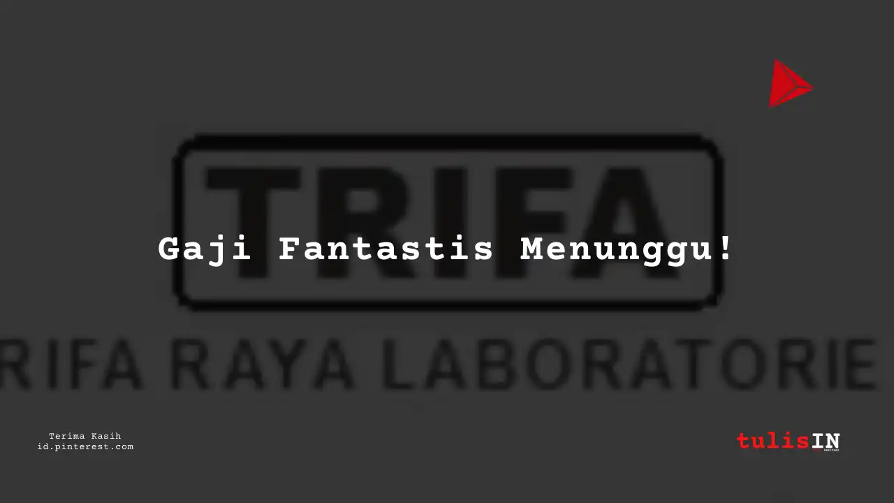 Berapa Gaji Karyawan PT Trifa Raya Laboratories Tahun 2024?